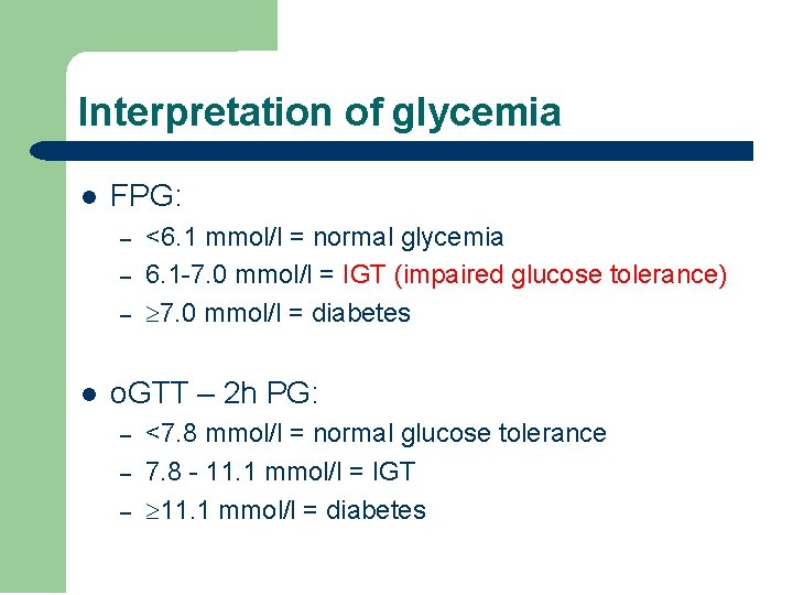 Interpretation of glycemia l FPG: – – – l <6. 1 mmol/l = normal