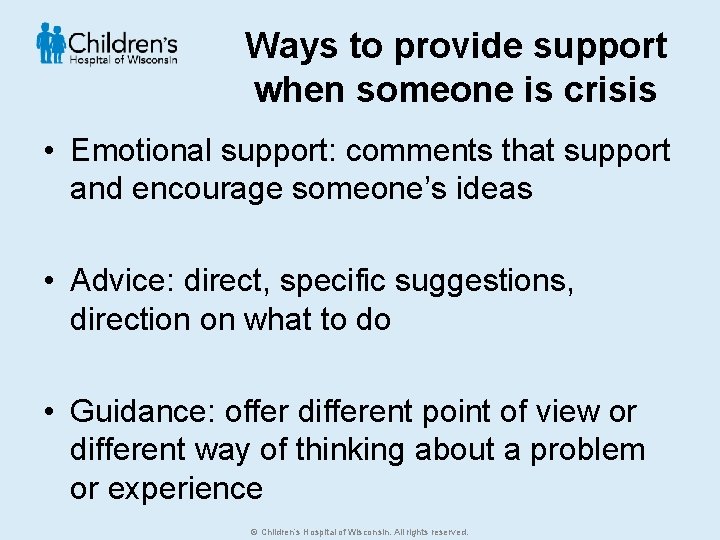 Ways to provide support when someone is crisis • Emotional support: comments that support
