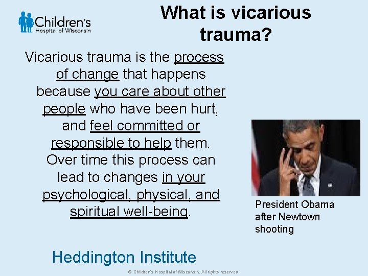 What is vicarious trauma? Vicarious trauma is the process of change that happens because