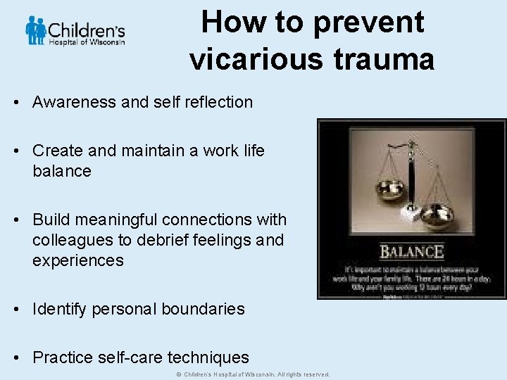 How to prevent vicarious trauma • Awareness and self reflection • Create and maintain
