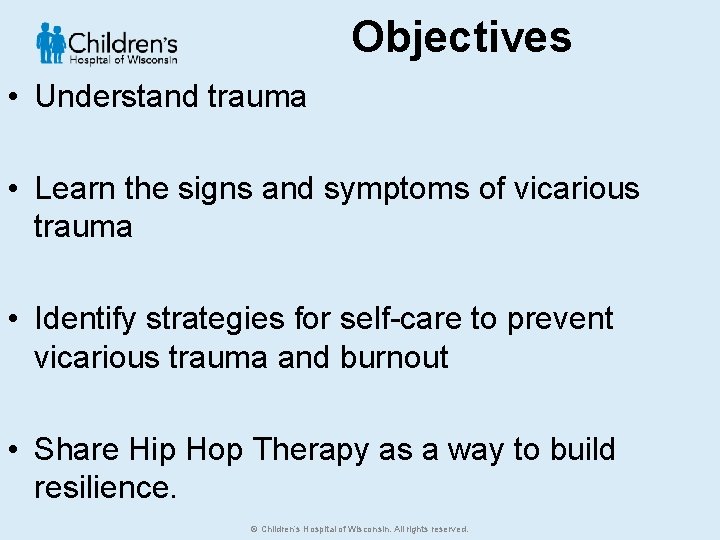 Objectives • Understand trauma • Learn the signs and symptoms of vicarious trauma •