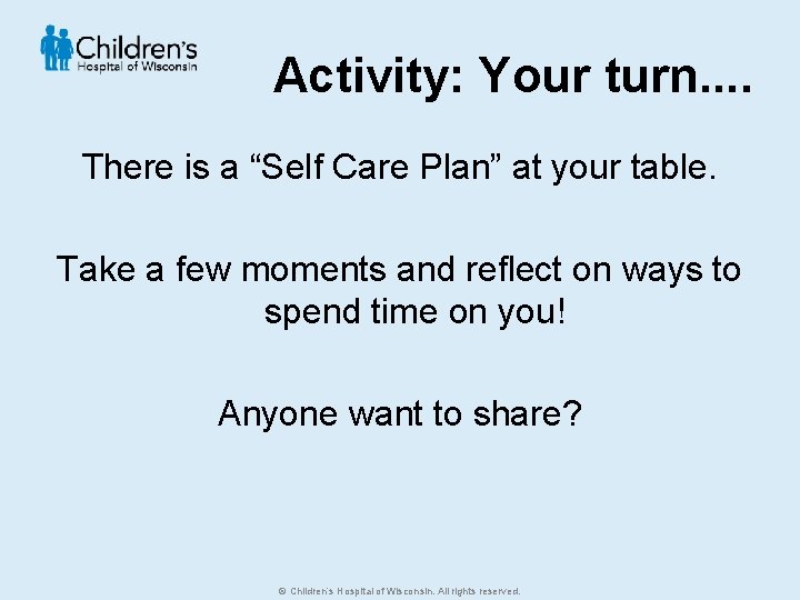 Activity: Your turn. . There is a “Self Care Plan” at your table. Take