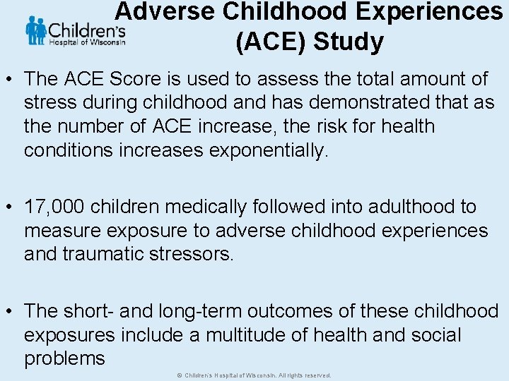 Adverse Childhood Experiences (ACE) Study • The ACE Score is used to assess the
