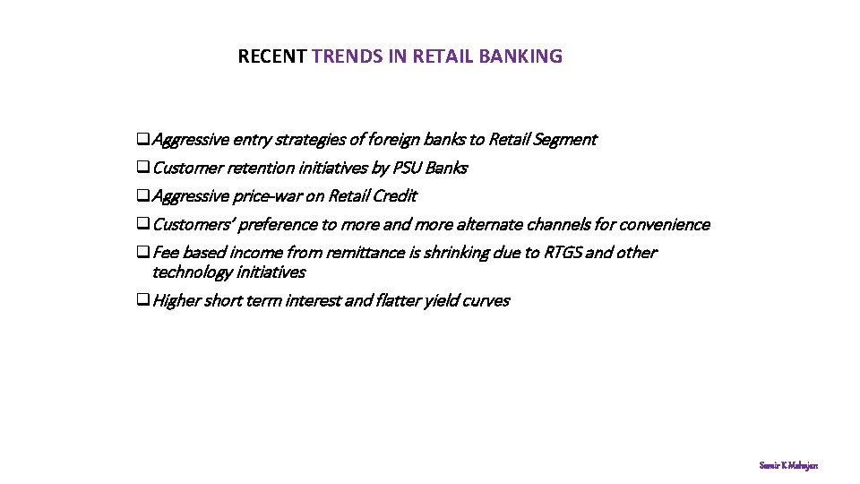 RECENT TRENDS IN RETAIL BANKING q. Aggressive entry strategies of foreign banks to Retail
