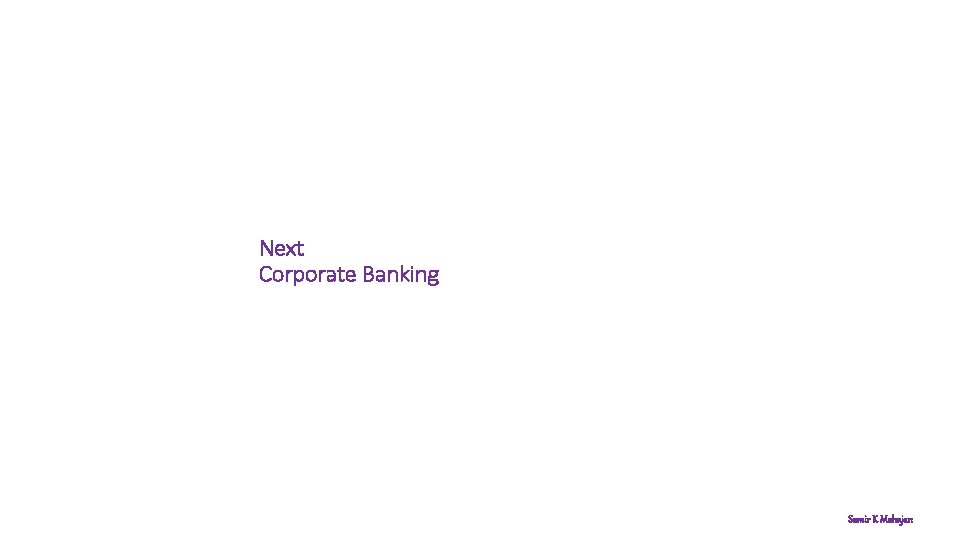 Next Corporate Banking Samir K Mahajan 