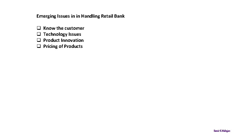 Emerging Issues in in Handling Retail Bank q q Know the customer Technology Issues