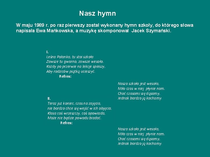 Nasz hymn W maju 1989 r. po raz pierwszy został wykonany hymn szkoły, do