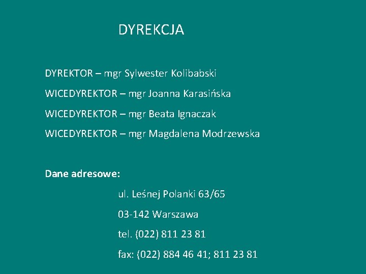 DYREKCJA DYREKTOR – mgr Sylwester Kolibabski WICEDYREKTOR – mgr Joanna Karasińska WICEDYREKTOR – mgr