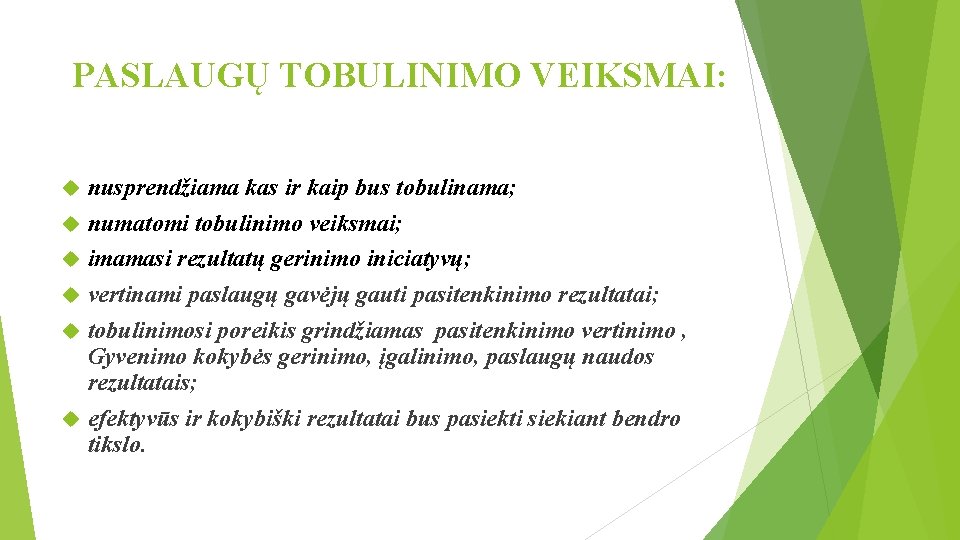 PASLAUGŲ TOBULINIMO VEIKSMAI: nusprendžiama kas ir kaip bus tobulinama; numatomi tobulinimo veiksmai; imamasi rezultatų