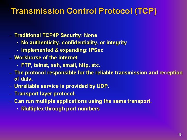 Transmission Control Protocol (TCP) – – – Traditional TCP/IP Security: None • No authenticity,