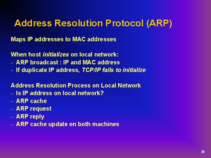 Address Resolution Protocol (ARP) Maps IP addresses to MAC addresses When host initializes on