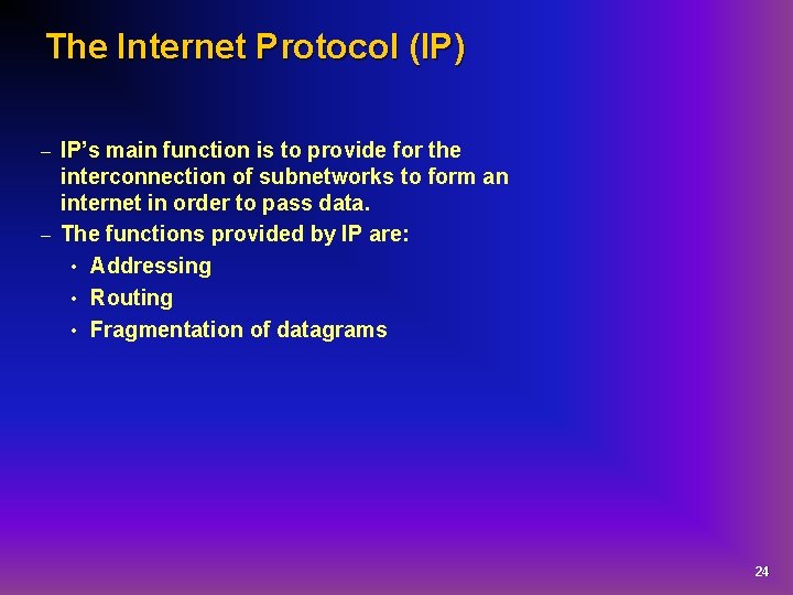The Internet Protocol (IP) IP’s main function is to provide for the interconnection of