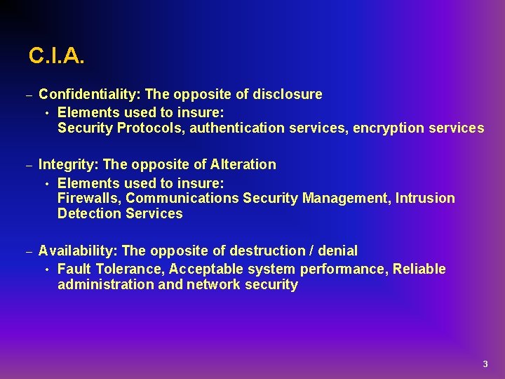 C. I. A. – Confidentiality: The opposite of disclosure • Elements used to insure: