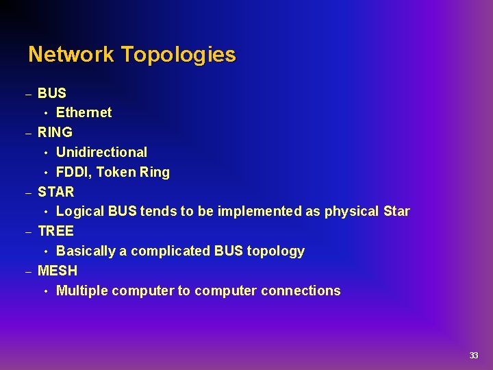 Network Topologies – – – BUS • Ethernet RING • Unidirectional • FDDI, Token
