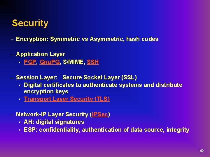 Security – Encryption: Symmetric vs Asymmetric, hash codes – Application Layer • PGP, Gnu.