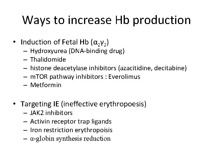 Ways to increase Hb production • Induction of Fetal Hb (α 2γ 2) –