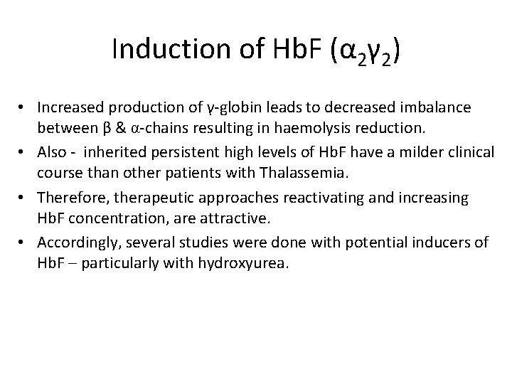 Induction of Hb. F (α 2γ 2) • Increased production of γ-globin leads to