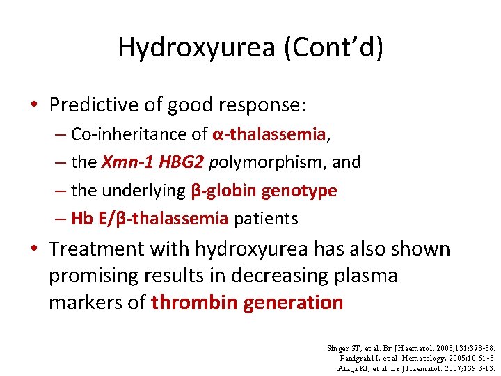 Hydroxyurea (Cont’d) • Predictive of good response: – Co-inheritance of α-thalassemia, – the Xmn-1