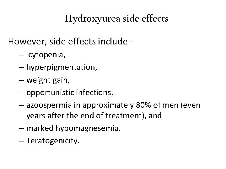 Hydroxyurea side effects However, side effects include – cytopenia, – hyperpigmentation, – weight gain,