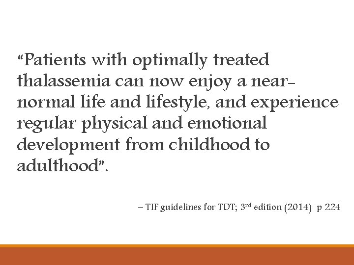 “Patients with optimally treated thalassemia can now enjoy a nearnormal life and lifestyle, and