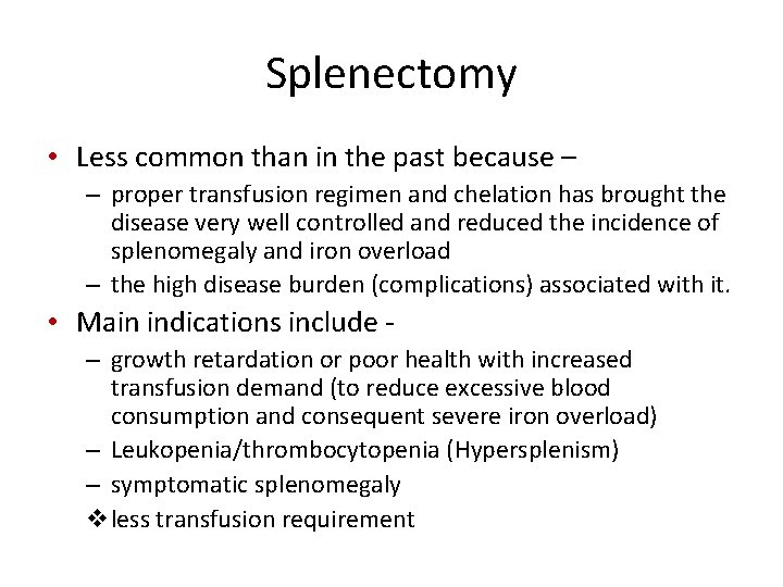 Splenectomy • Less common than in the past because – – proper transfusion regimen
