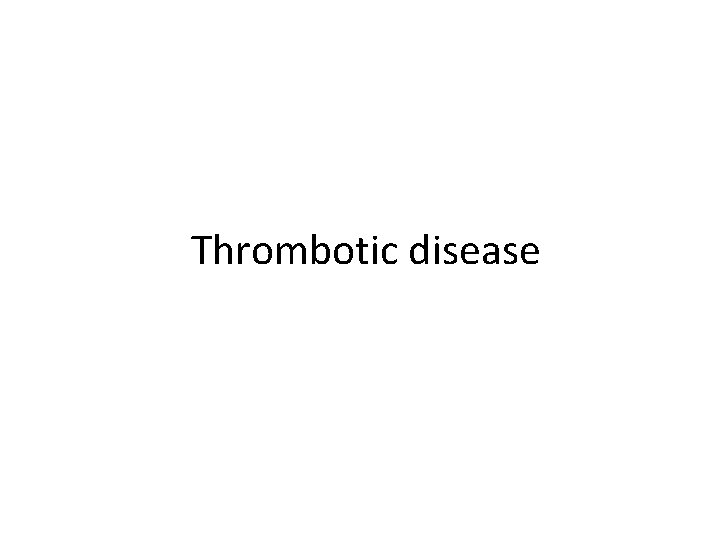 Thrombotic disease 