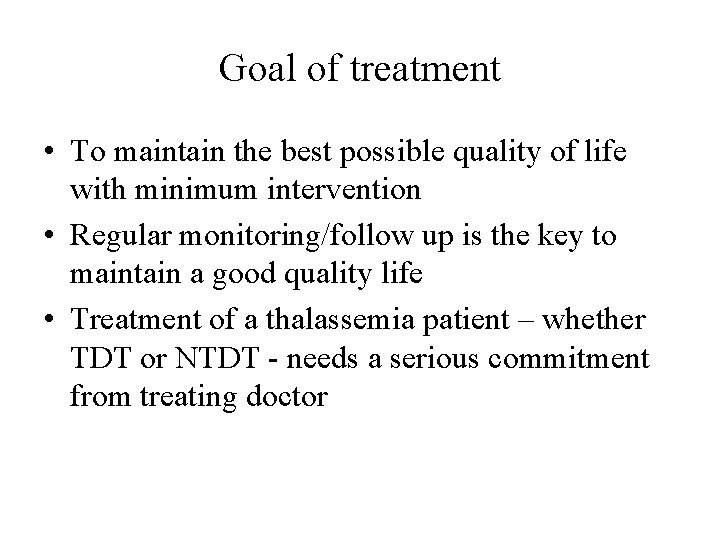 Goal of treatment • To maintain the best possible quality of life with minimum