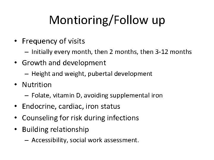 Montioring/Follow up • Frequency of visits – Initially every month, then 2 months, then