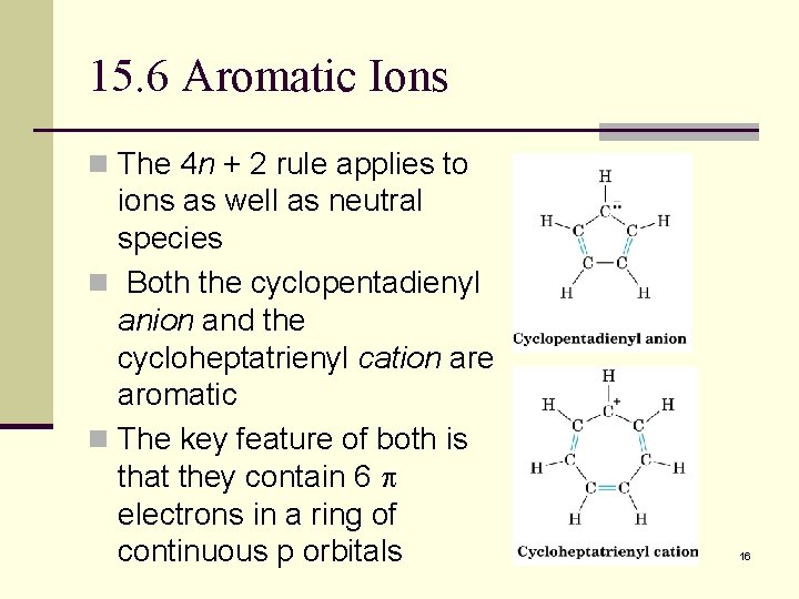 15. 6 Aromatic Ions n The 4 n + 2 rule applies to ions