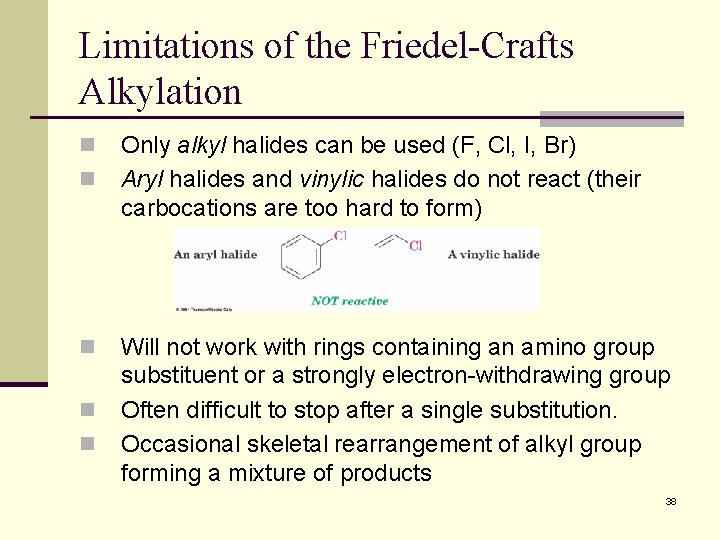 Limitations of the Friedel-Crafts Alkylation n n Only alkyl halides can be used (F,