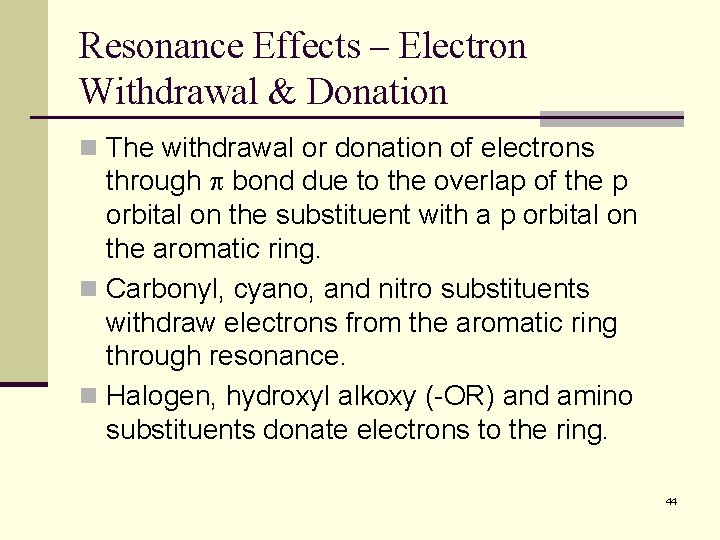 Resonance Effects – Electron Withdrawal & Donation n The withdrawal or donation of electrons