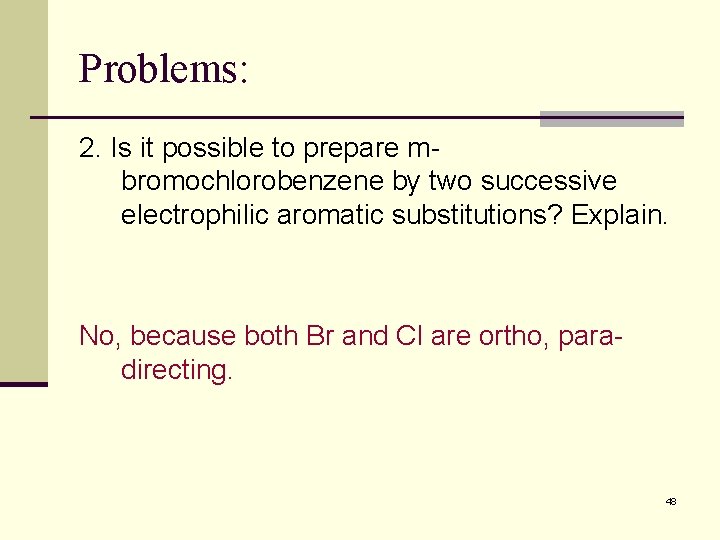 Problems: 2. Is it possible to prepare mbromochlorobenzene by two successive electrophilic aromatic substitutions?