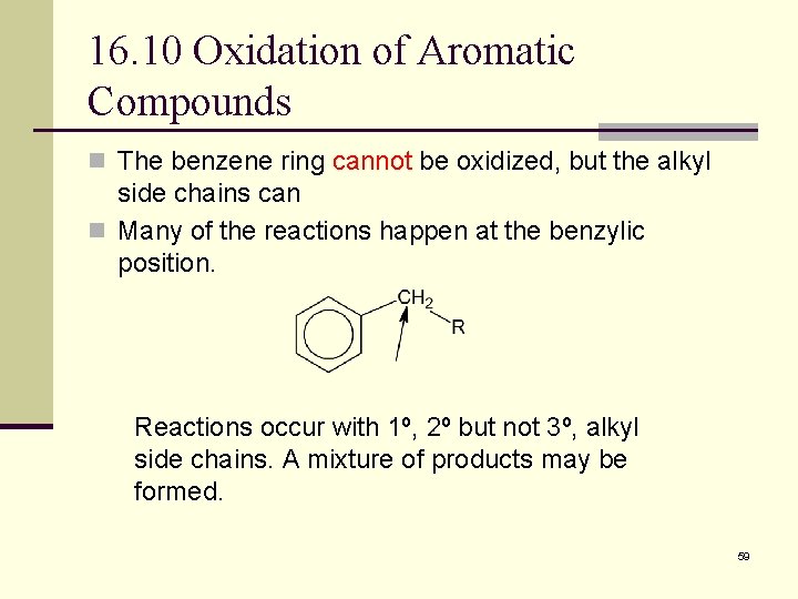 16. 10 Oxidation of Aromatic Compounds n The benzene ring cannot be oxidized, but