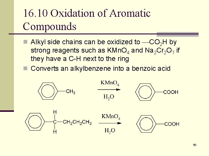 16. 10 Oxidation of Aromatic Compounds n Alkyl side chains can be oxidized to