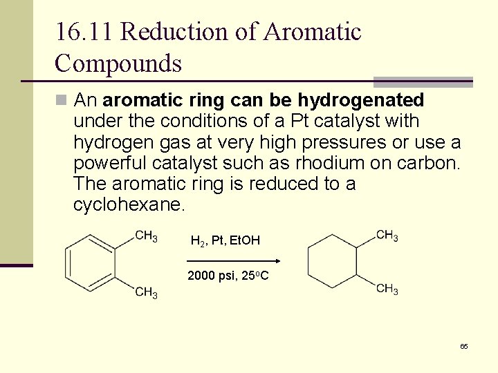 16. 11 Reduction of Aromatic Compounds n An aromatic ring can be hydrogenated under