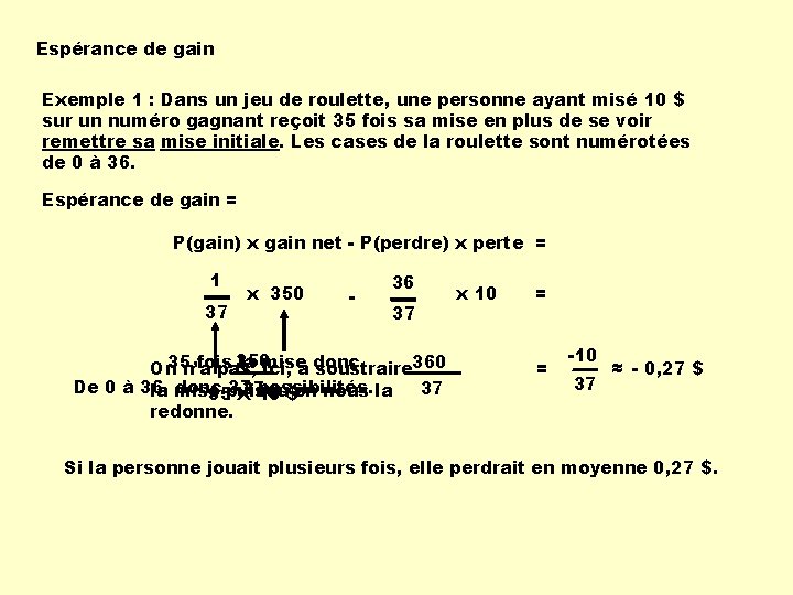 Espérance de gain Exemple 1 : Dans un jeu de roulette, une personne ayant