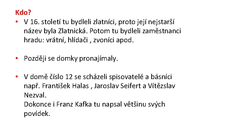 Kdo? • V 16. století tu bydleli zlatníci, proto její nejstarší název byla Zlatnická.