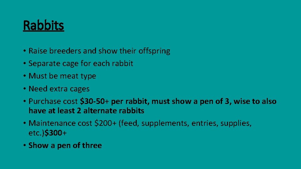Rabbits • Raise breeders and show their offspring • Separate cage for each rabbit Rabbits • Raise breeders and show their offspring • Separate cage for each rabbit