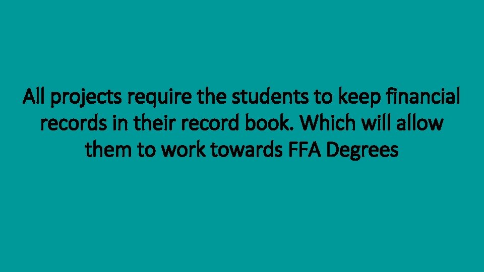 All projects require the students to keep financial records in their record book. Which All projects require the students to keep financial records in their record book. Which
