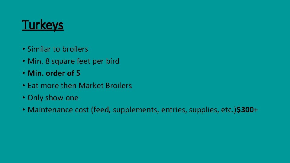 Turkeys • Similar to broilers • Min. 8 square feet per bird • Min. Turkeys • Similar to broilers • Min. 8 square feet per bird • Min.