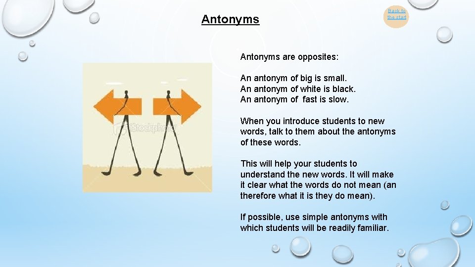 Antonyms Back to the start Antonyms are opposites: An antonym of big is small.