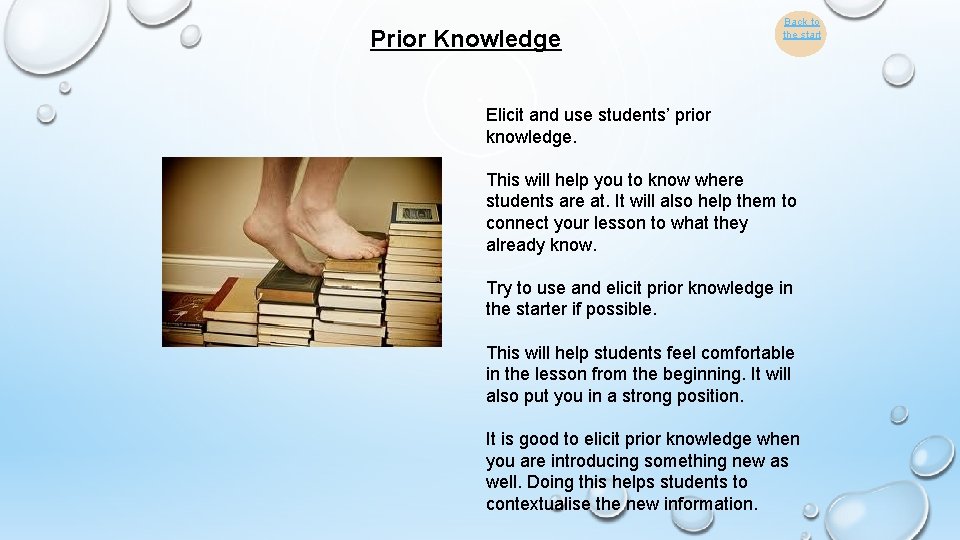 Prior Knowledge Back to the start Elicit and use students’ prior knowledge. This will