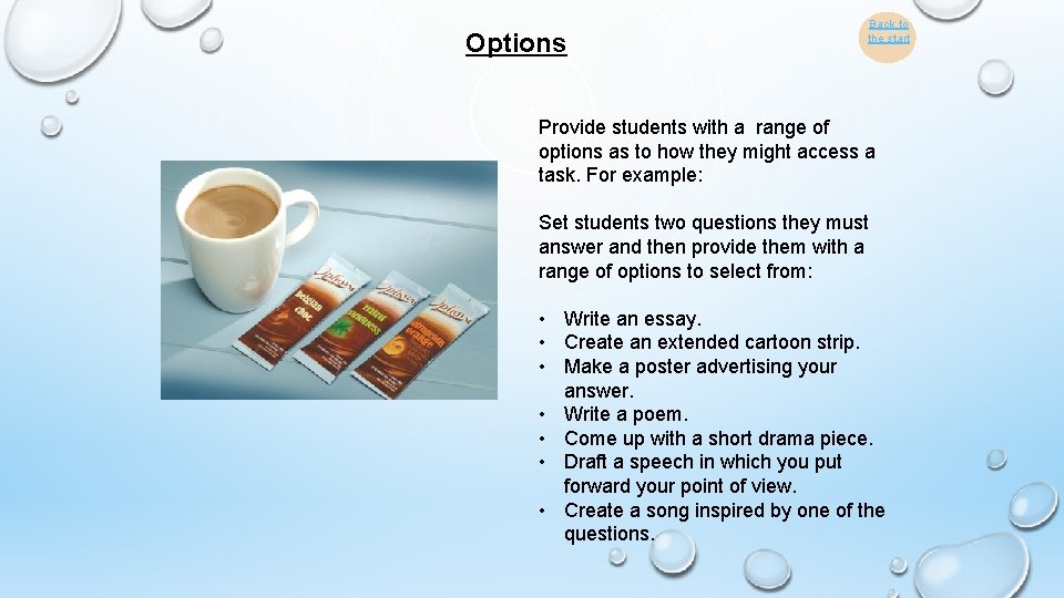 Options Back to the start Provide students with a range of options as to