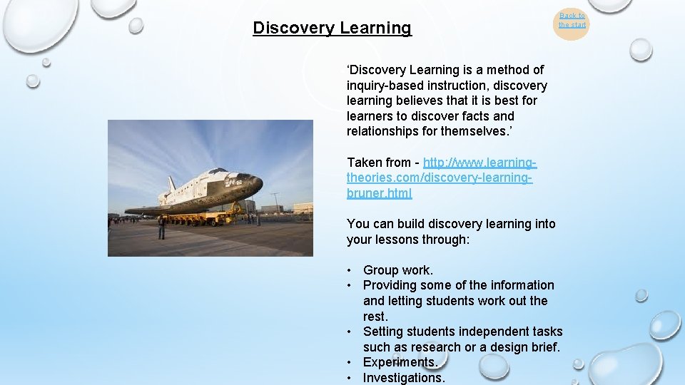 Discovery Learning Back to the start ‘Discovery Learning is a method of inquiry-based instruction,