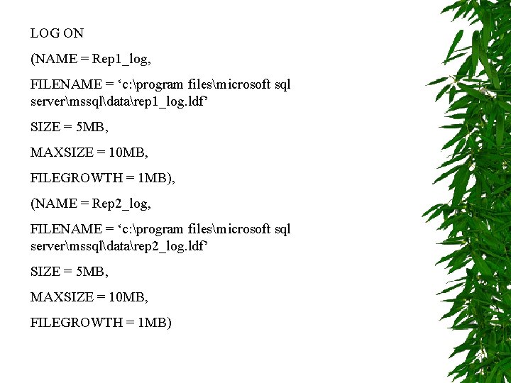 LOG ON (NAME = Rep 1_log, FILENAME = ‘c: program filesmicrosoft sql servermssqldatarep 1_log.