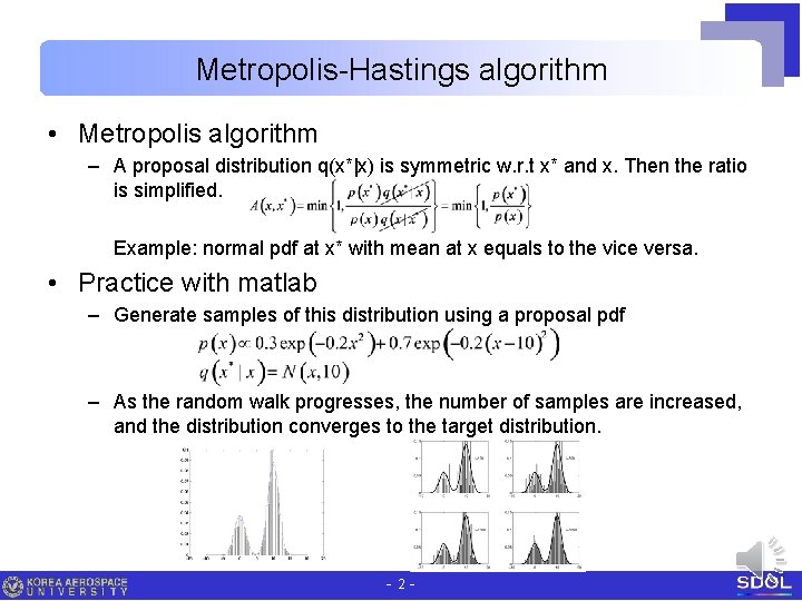 Metropolis-Hastings algorithm • Metropolis algorithm – A proposal distribution q(x*|x) is symmetric w. r. Metropolis-Hastings algorithm • Metropolis algorithm – A proposal distribution q(x*|x) is symmetric w. r.