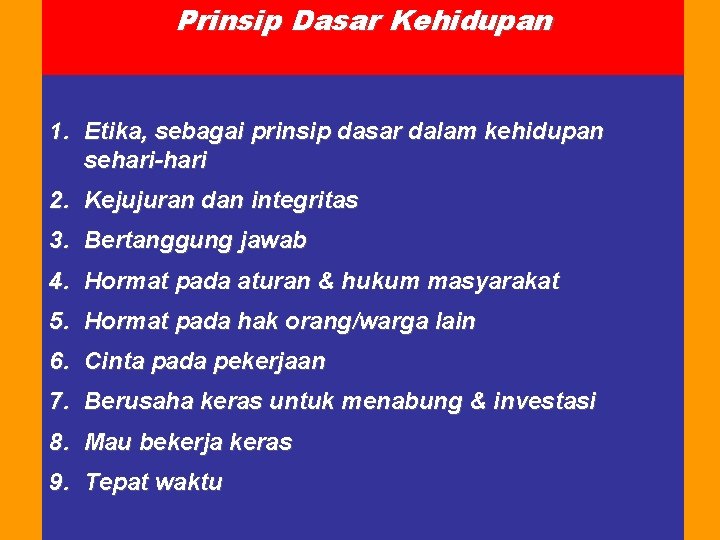 Prinsip Dasar Kehidupan 1. Etika, sebagai prinsip dasar dalam kehidupan sehari-hari 2. Kejujuran dan