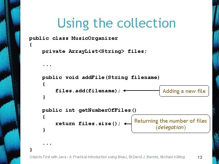 Using the collection public class Music. Organizer { private Array. List<String> files; . .