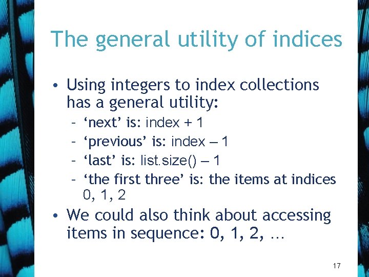 The general utility of indices • Using integers to index collections has a general