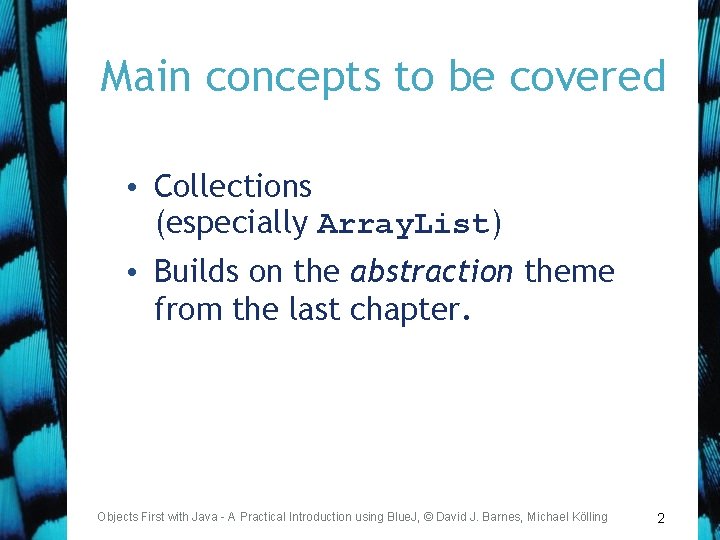 Main concepts to be covered • Collections (especially Array. List) • Builds on the